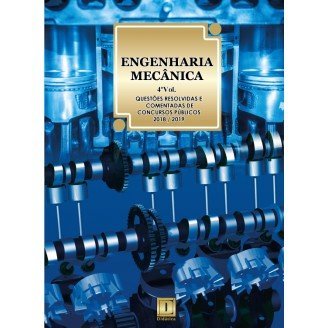 ENGENHARIA MECÂNICA  - Questões Resolvidas e Comentadas de Concursos (2018-2019) - 4º VOLUME